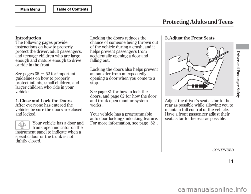 HONDA ACCORD 2012 8.G User Guide µ
CONT INUED
Adjust the driver’s seat as far to the 
rear as possible while allowing you to
maintain f ull control of the vehicle.
Have a front passenger adjust their
seat as far to the rear as po