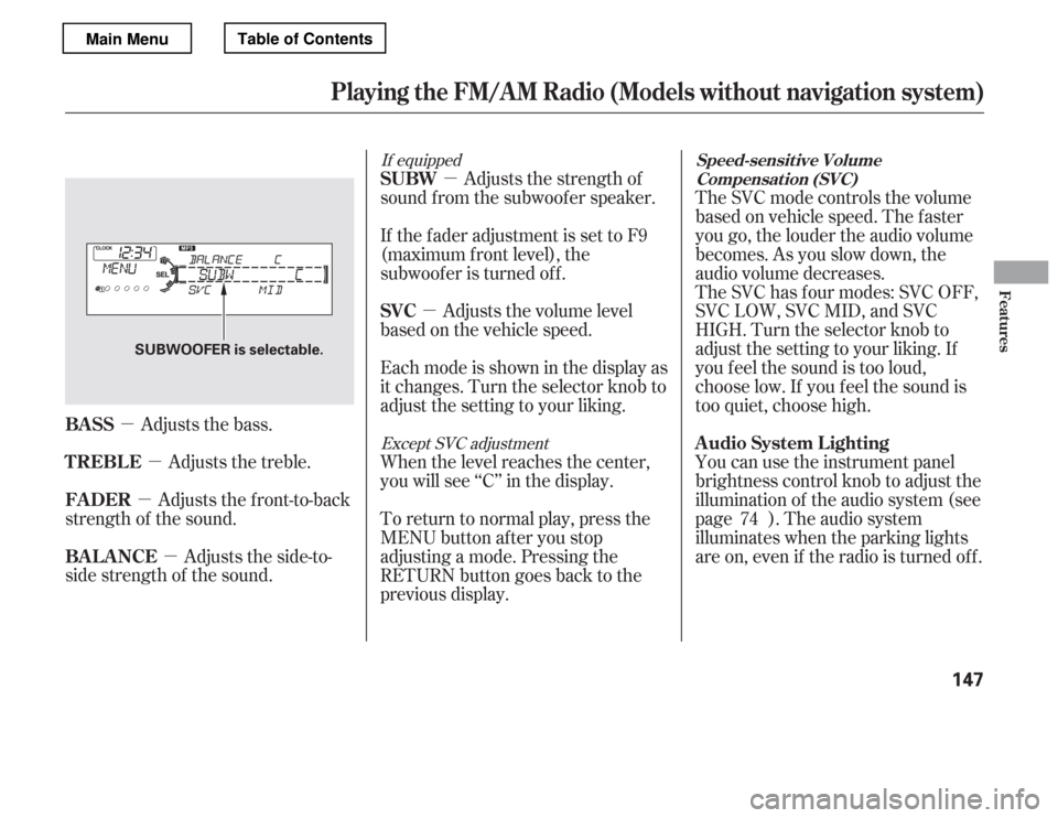 HONDA ACCORD 2012 8.G Owners Manual µµ
µ
µ µ
µ
Adjusts the bass.
Adjusts the side-to-
side strength of the sound. Adjusts the front-to-back
strength of the sound. Adjusts the treble. Adjusts the strength of
sound f rom the s