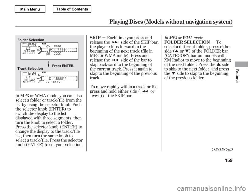 HONDA ACCORD 2012 8.G Owners Manual µ
ÛÝ
Û
Ý
µ
CONT INUED
To
select a dif f erent f older, press either 
side ( or ) of the FOLDER bar
(CATEGORY bar on models with
XM Radio) to move to the beginning
of the next f older. Pres