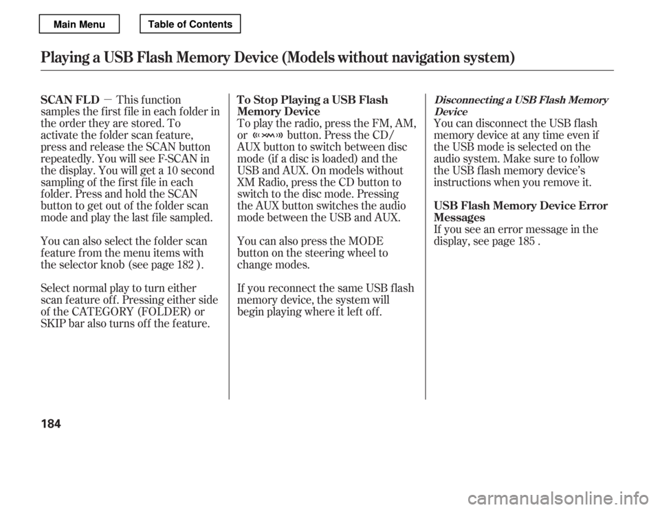 HONDA ACCORD 2012 8.G Owners Manual µThis f unction
samples the f irst f ile in each f older in 
the order they are stored. To
activate the folder scan feature,
press and release the SCAN button
repeatedly. You will see F-SCAN in
the 