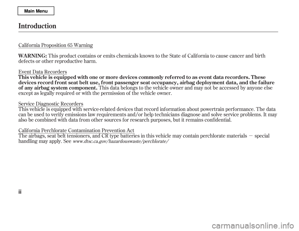 HONDA ACCORD 2012 8.G Owners Manual µ
Calif ornia Proposition 65 Warning
This product contains or emits chemicals known to the State of Calif ornia to cause cancer and birth
def ects or other reproductive harm. 
Event Data Recorders
T