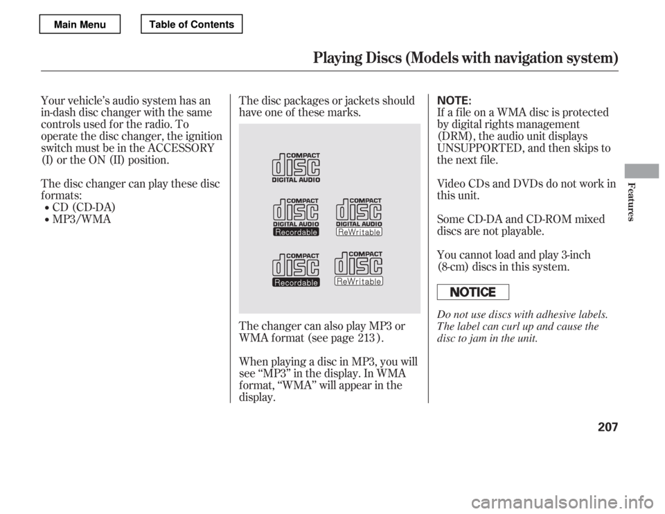 HONDA ACCORD 2012 8.G Owners Manual Your vehicle’s audio system has an
in-dash disc changer with the same
controls used f or the radio. To
operate the disc changer, the ignition
switch must be in the ACCESSORY
(I) or the ON (II) posi HONDA ACCORD 2012 8.G Owners Manual Your vehicle’s audio system has an
in-dash disc changer with the same
controls used f or the radio. To
operate the disc changer, the ignition
switch must be in the ACCESSORY
(I) or the ON (II) posi