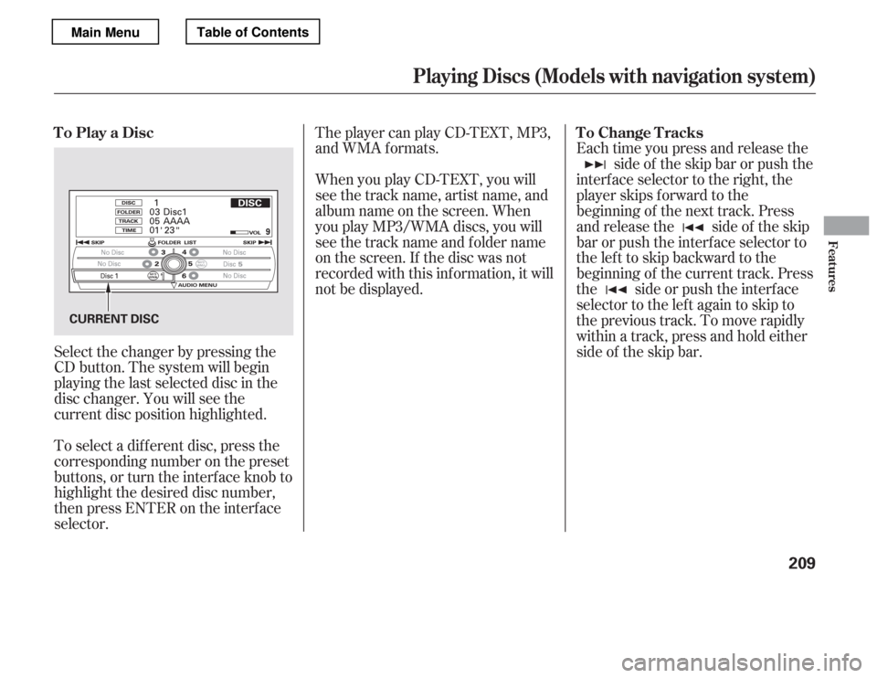 HONDA ACCORD 2012 8.G Owners Manual When you play CD-TEXT, you will
see the track name, artist name, and
album name on the screen. When
you play MP3/WMA discs, you will
see the track name and folder name
on the screen. If the disc was HONDA ACCORD 2012 8.G Owners Manual When you play CD-TEXT, you will
see the track name, artist name, and
album name on the screen. When
you play MP3/WMA discs, you will
see the track name and folder name
on the screen. If the disc was