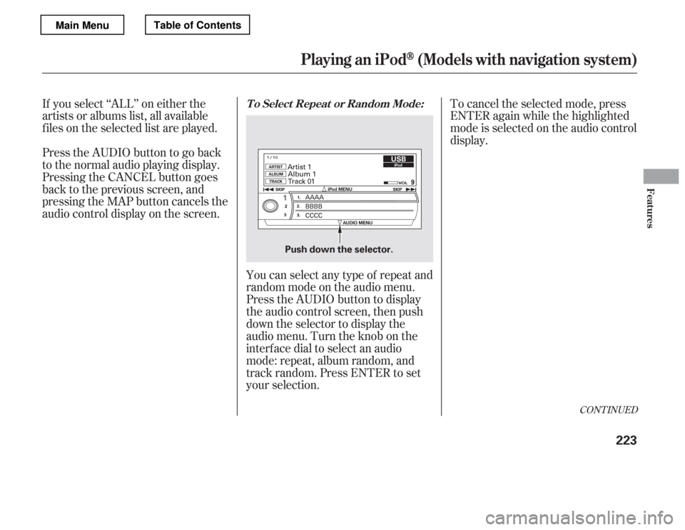 HONDA ACCORD 2012 8.G Owners Manual If you select ‘‘ALL’’ on either the 
artists or albums list, all available
f iles on the selected list are played. 
PresstheAUDIObuttontogoback 
to the normal audio playing display.
Pressing t