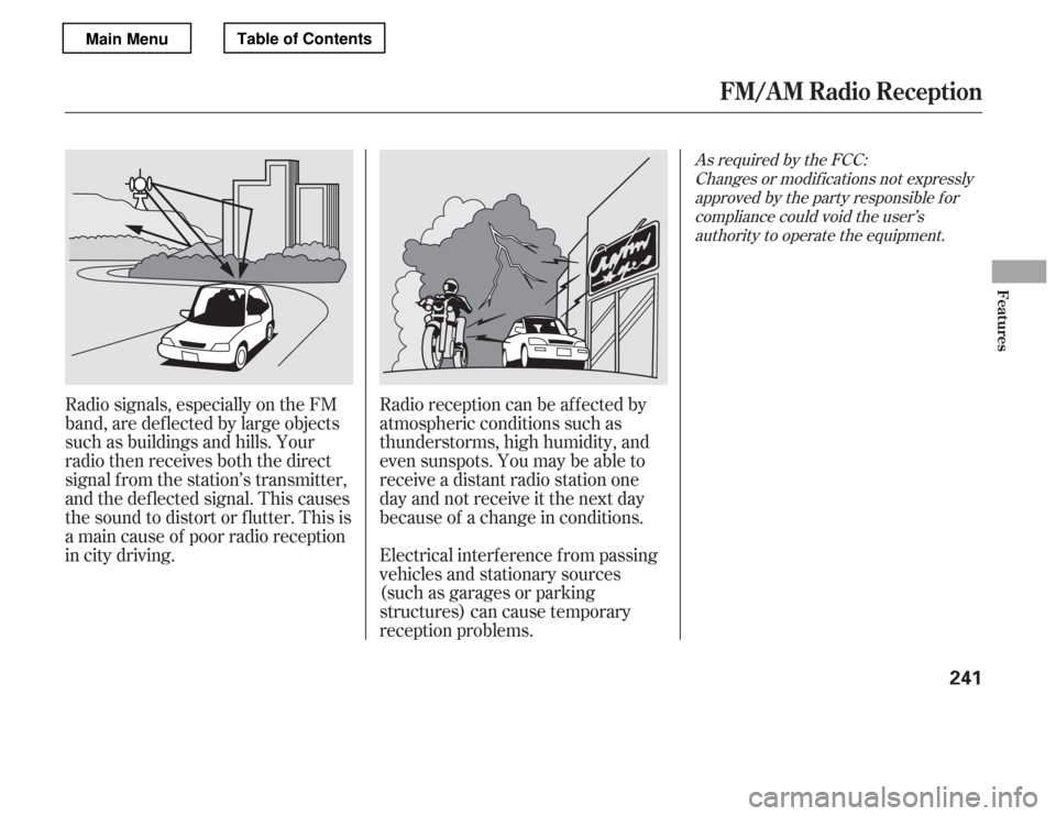 HONDA ACCORD 2012 8.G Owners Manual Radio signals, especially on the FM 
band, are def lected by large objects
such as buildings and hills. Your
radio then receives both the direct
signal f rom the station’s transmitter, 
and the def 