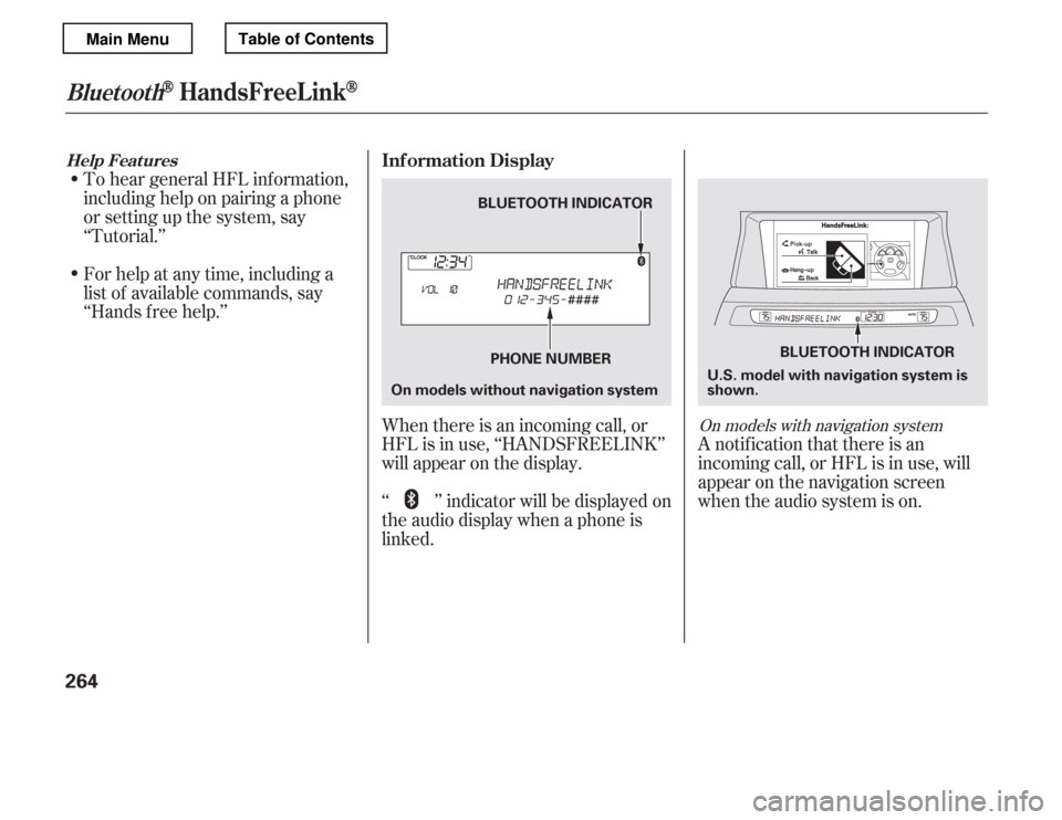 HONDA ACCORD 2012 8.G Owners Manual To hear general HFL inf ormation, 
including help on pairing a phone
or setting up the system, say
‘‘Tutorial.’’ 
For help at any time, including a 
list of available commands, say
‘‘Hands