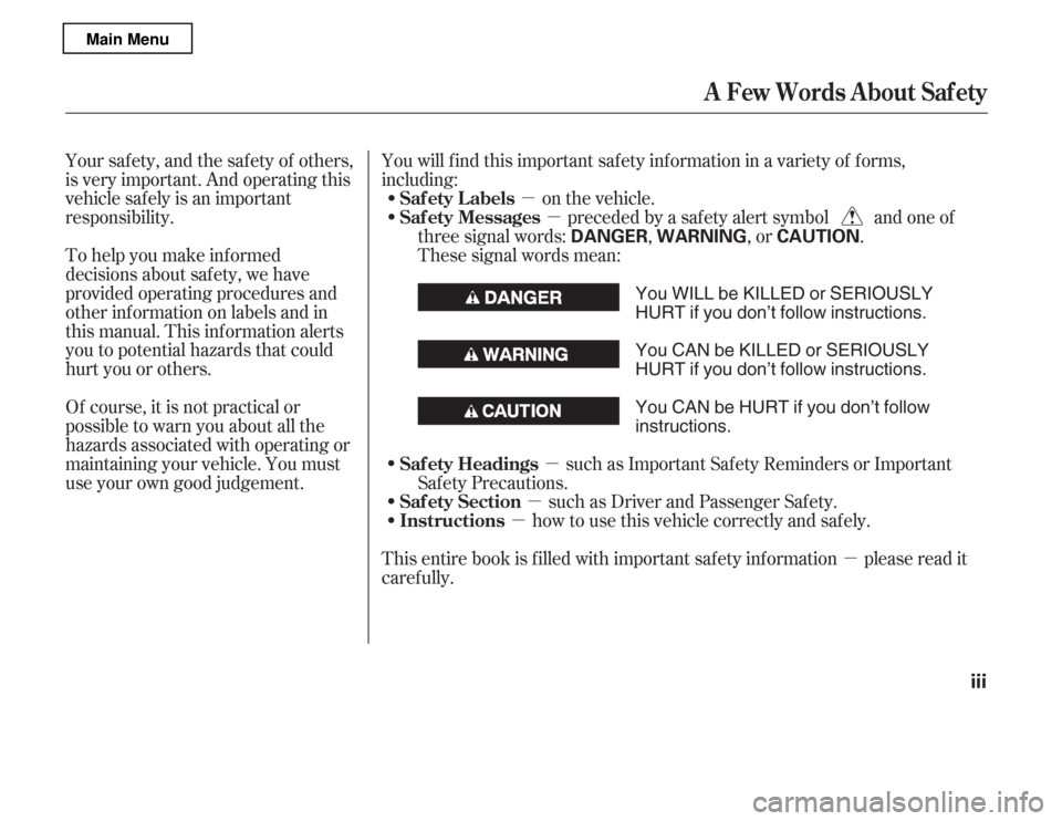 HONDA ACCORD 2012 8.G Owners Manual µ
µ
µ
µ
µ
µ
To help you make inf ormed 
decisions about saf ety, we have 
provided operating procedures and 
other inf ormation on labels and in 
this manual. This inf ormation alerts 
you