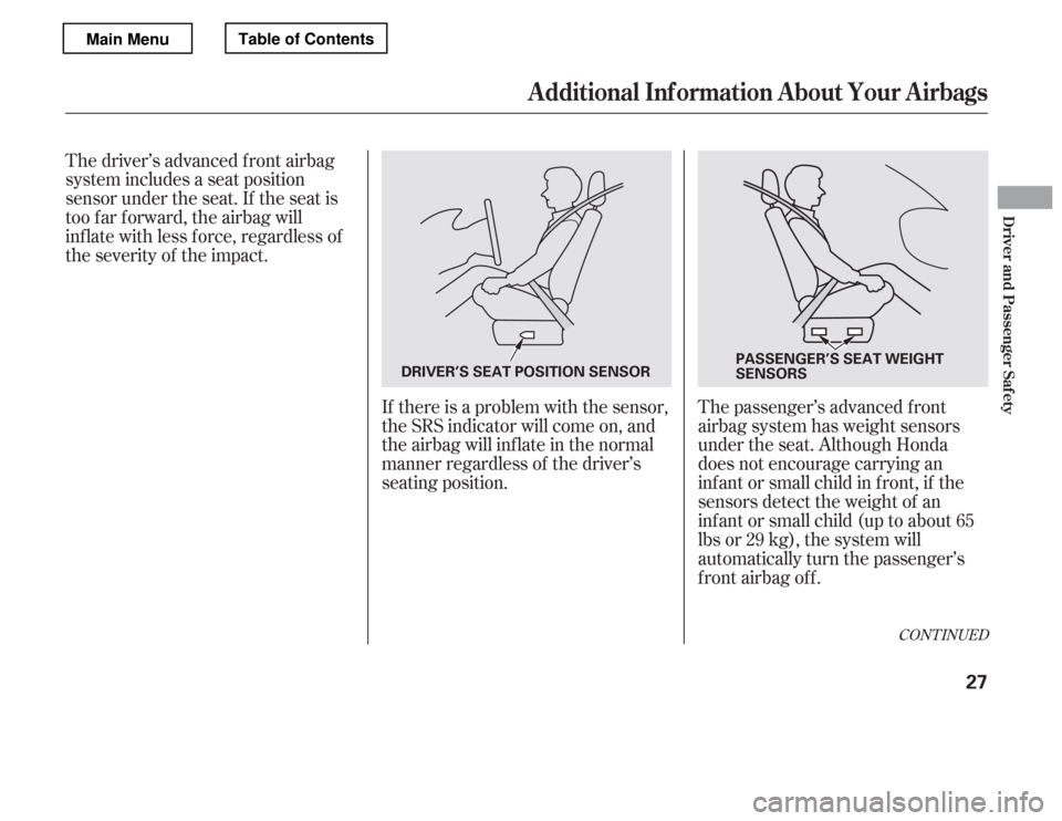 HONDA ACCORD 2012 8.G Owners Guide The driver’s advanced f ront airbag 
system includes a seat position
sensor under the seat. If the seat is
too f ar f orward, the airbag will
inf late with less f orce, regardless of
the severity of