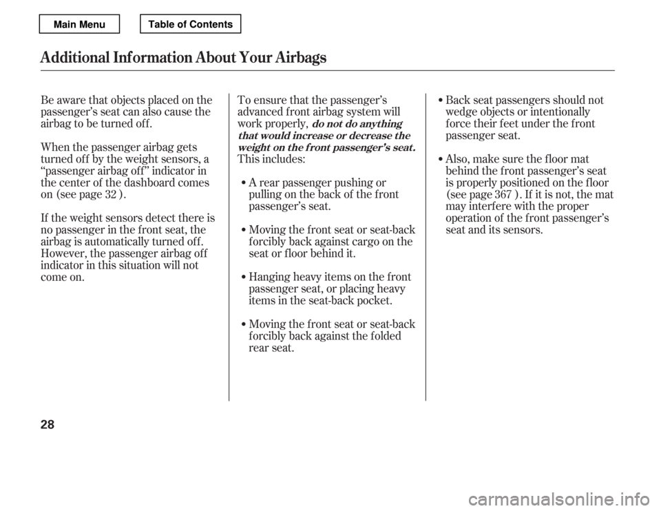 HONDA ACCORD 2012 8.G Owners Guide To ensure that the passenger’s 
advanced front airbag system will
work properly, 
This includes:A rear passenger pushing or 
pulling on the back of the f ront 
passenger’s seat. 
Moving the front 
