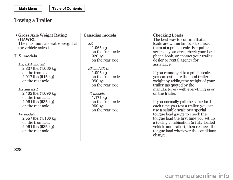 HONDA ACCORD 2012 8.G Owners Manual Thebestwaytoconfirmthatall 
loads are within limits is to check
them at a public scale. For public
scales in your area, check your local
phone book, or contact your trailer
dealer or rental agency for