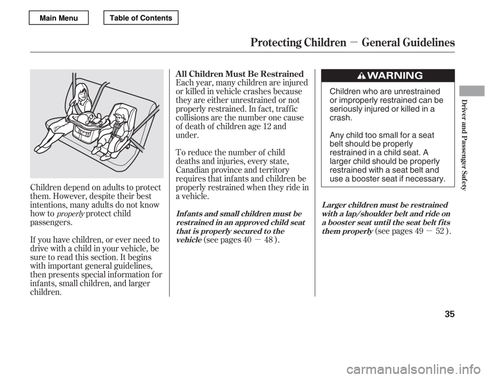 HONDA ACCORD 2012 8.G Owners Guide µµ
µ
If you have children, or ever need to 
drive with a child in your vehicle, be
sure to read this section. It begins
with important general guidelines,
then presents special inf ormation f or