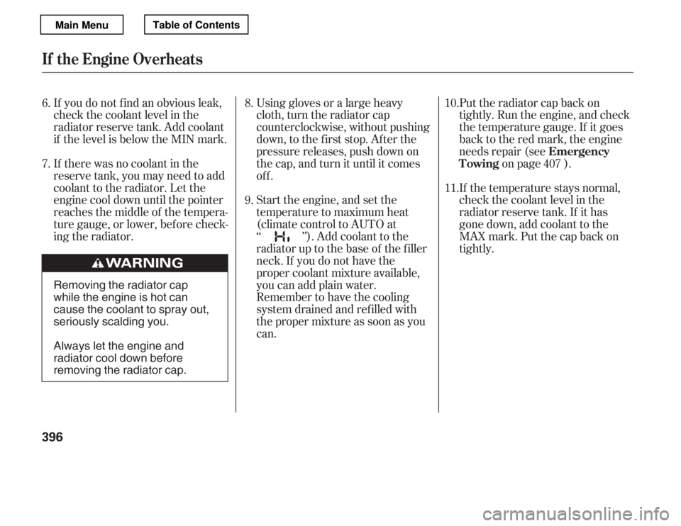 HONDA ACCORD 2012 8.G Owners Manual Using gloves or a large heavy 
cloth, turn the radiator cap
counterclockwise, without pushing
down, to the f irst stop. Af ter the
pressure releases, push down on
the cap, and turn it until it comes
o