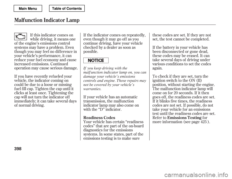 HONDA ACCORD 2012 8.G Owners Manual If your vehicle has an automatic 
transmission, the malf unction
indicator lamp may also come on
with the ‘‘D’’ indicator.
If the indicator comes on repeatedly,
even though it may go of f as y