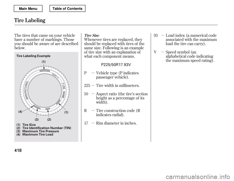 HONDA ACCORD 2012 8.G Owners Manual µ µ µ µ µµ µ
The tires that came on your vehicle 
have a number of markings. Those
you should be aware of are described
below.
Load index (a numerical code
associated with the maximum
lo