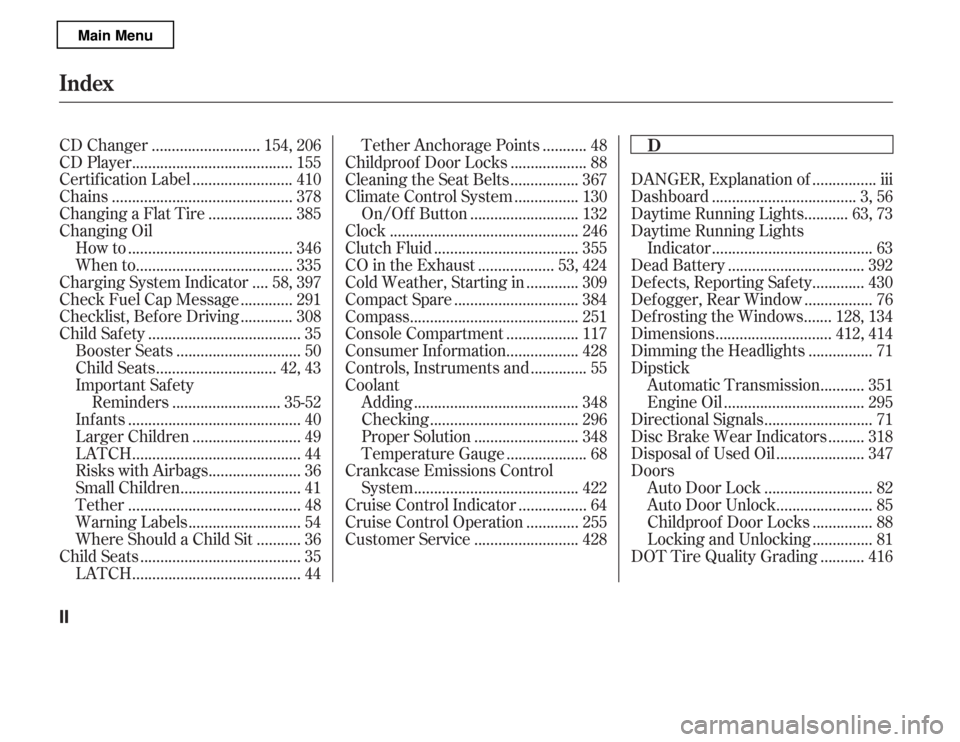 HONDA ACCORD 2012 8.G Owners Manual ...............
DANGER, Explanation of . iii
...................................
Dashboard . 3, 56
..........
Daytime Running Lights . 63, 73 
Daytime Running Lights
..................................