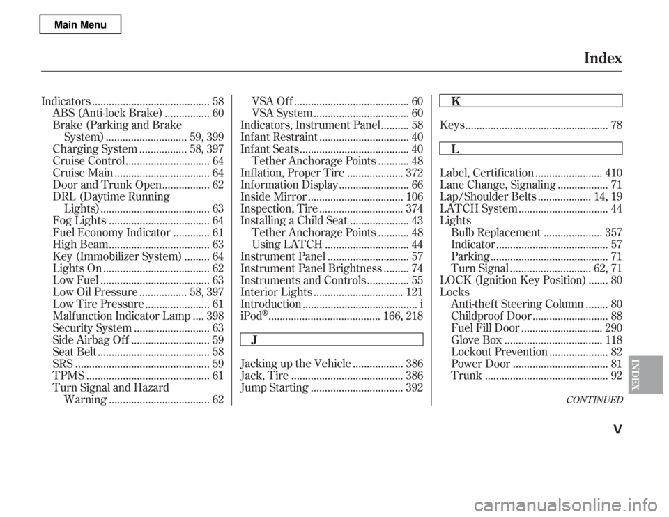 HONDA ACCORD 2012 8.G Owners Manual CONT INUED
.........................................
Indicators . 58
...............
ABS (Anti-lock Brake) . 60 
Brake (Parking and Brake
............................
System) . 59, 399
...............