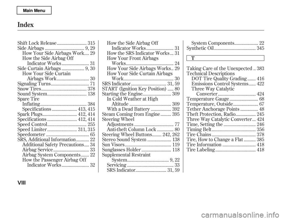 HONDA ACCORD 2012 8.G Owners Manual ........................
Shif t Lock Release . 315
................................
Side Airbags . 9, 29
...
How Your Side Airbags Work . 29 
How the Side Airbag Of f
......................
Indicator 