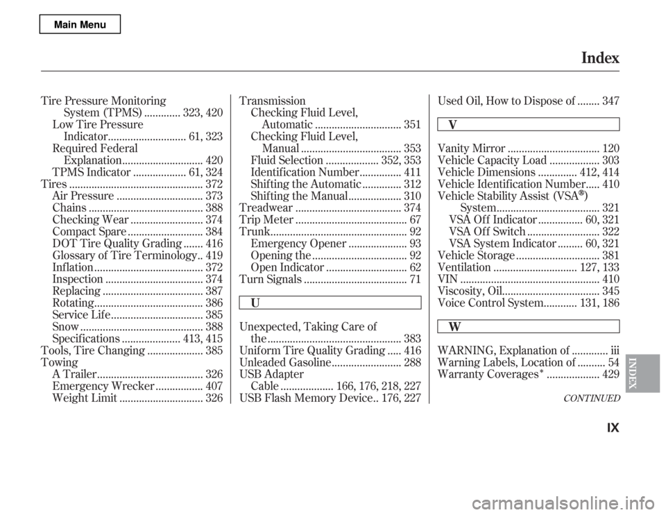 HONDA ACCORD 2012 8.G Owners Manual Î
CONT INUED
Tire Pressure Monitoring............
System (TPMS) . 323, 420
Low Tire Pressure ...........................
Indicator . 61, 323
Required Federal ............................
Explanation