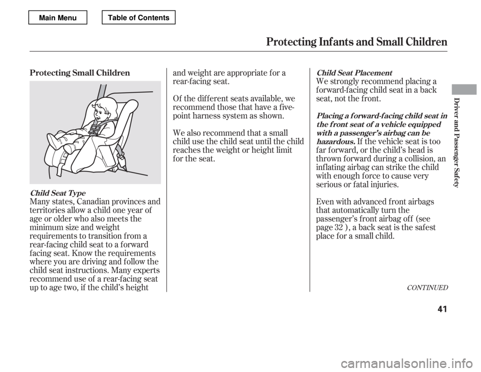 HONDA ACCORD 2012 8.G Service Manual CONT INUED
Many states, Canadian provinces and 
territories allow a child one year of
age or older who also meets the
minimum size and weight
requirements to transition f rom a
rear-facing child seat 