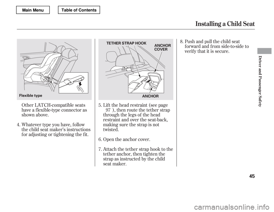 HONDA ACCORD 2012 8.G Service Manual Whatever type you have, f ollow 
the child seat maker’s instructions
f or adjusting or tightening the f it.Push and pull the child seat
f orward and f rom side-to-side to
verif y that it is secure.
