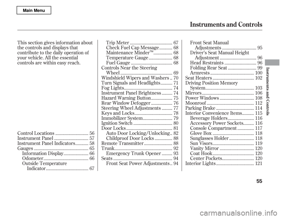 HONDA ACCORD 2012 8.G Owners Manual This section gives inf ormation about 
the controls and displays that
contribute to the daily operation of
your vehicle. All the essential
controls are within easy reach............................
Co