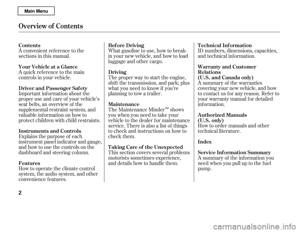 HONDA ACCORD 2012 8.G Owners Manual A convenient ref erence to the 
sections in this manual. 
A quick ref erence to the main 
controls in your vehicle. 
Explains the purpose of each 
instrument panel indicator and gauge,
and how to use 
