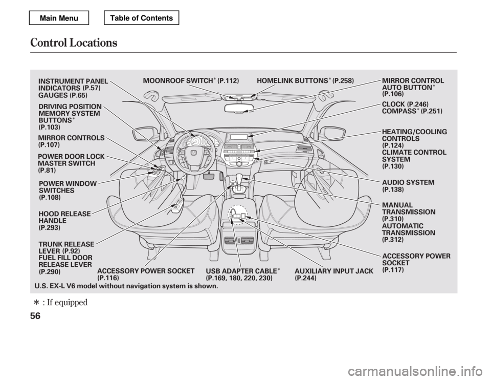 HONDA ACCORD 2012 8.G Owners Manual Î
ÎÎÎ
Î
Î
Î
If equipped
:
Control L ocations
56
MIRROR CONTROLS
CLIMATE CONTROL 
SYSTEM
HEATING/COOLING
CONTROLS
POWER DOOR LOCK
MASTER SWITCH
POWER WINDOW
SWITCHES
TRUNK RELEASE
LEVER A