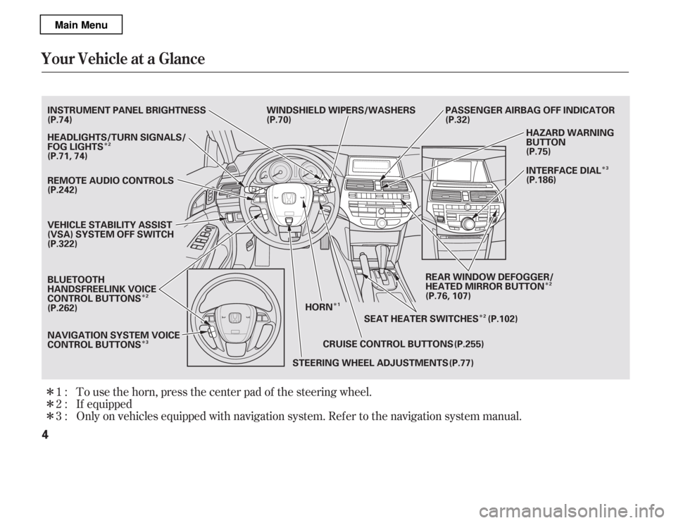 HONDA ACCORD 2012 8.G Owners Manual Î
Î Î
Î Î
Î
Î
Î
Î Î
Only on vehicles equipped with navigation system. Ref er to the navigati on system manual.
If equipped
To use the horn, press the center pad of the steering whe