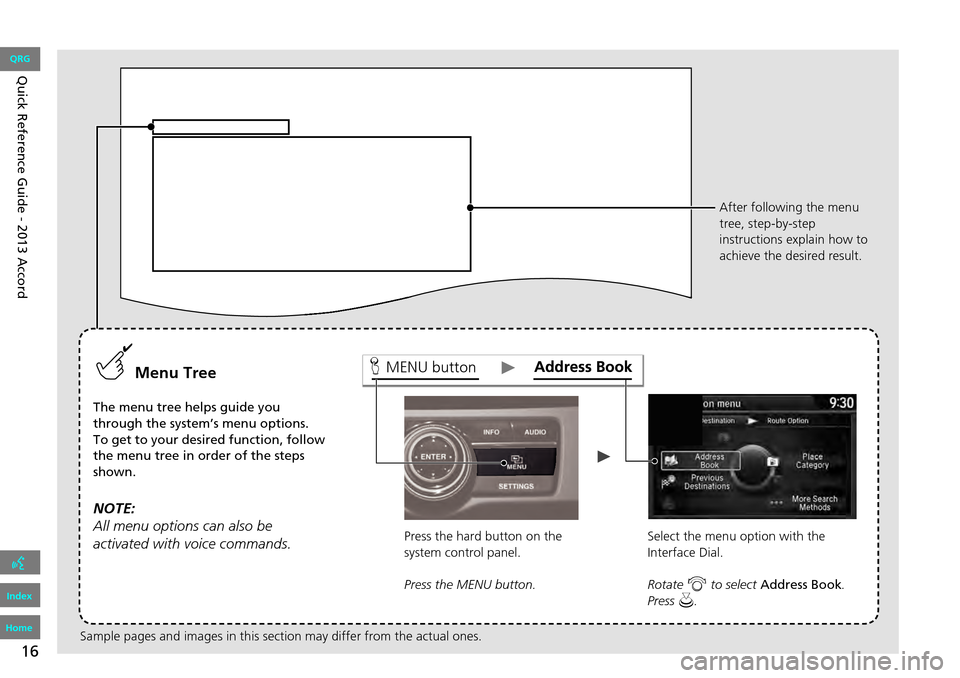 HONDA ACCORD 2013 9.G Navigation Manual 16
MENU buttonMenu Tree
The menu tre e help s guide you
through th e sy stem’s menu options .
To get to yo ur desired function, follow
the menu tr ee i n order of the steps
shown .
NOTE:
Al HONDA ACCORD 2013 9.G Navigation Manual 16
MENU buttonMenu Tree
The menu tre e help s guide you
through th e sy stem’s menu options .
To get to yo ur desired function, follow
the menu tr ee i n order of the steps
shown .
NOTE:
Al