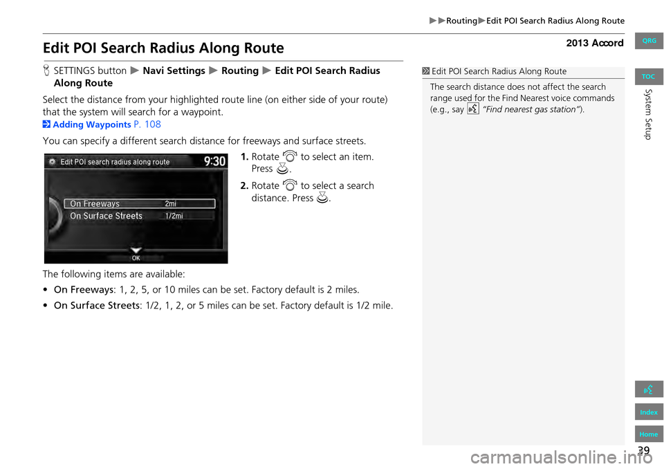 HONDA ACCORD 2013 9.G Navigation Manual 39
RoutingEdit POI Search Radius Along Route
Edit POI Search Radius Along Route
HSETTINGS button Navi Settings Routing Edit POI Search Radius
Along Route
Select the distance fro HONDA ACCORD 2013 9.G Navigation Manual 39
RoutingEdit POI Search Radius Along Route
Edit POI Search Radius Along Route
HSETTINGS button Navi Settings Routing Edit POI Search Radius
Along Route
Select the distance fro