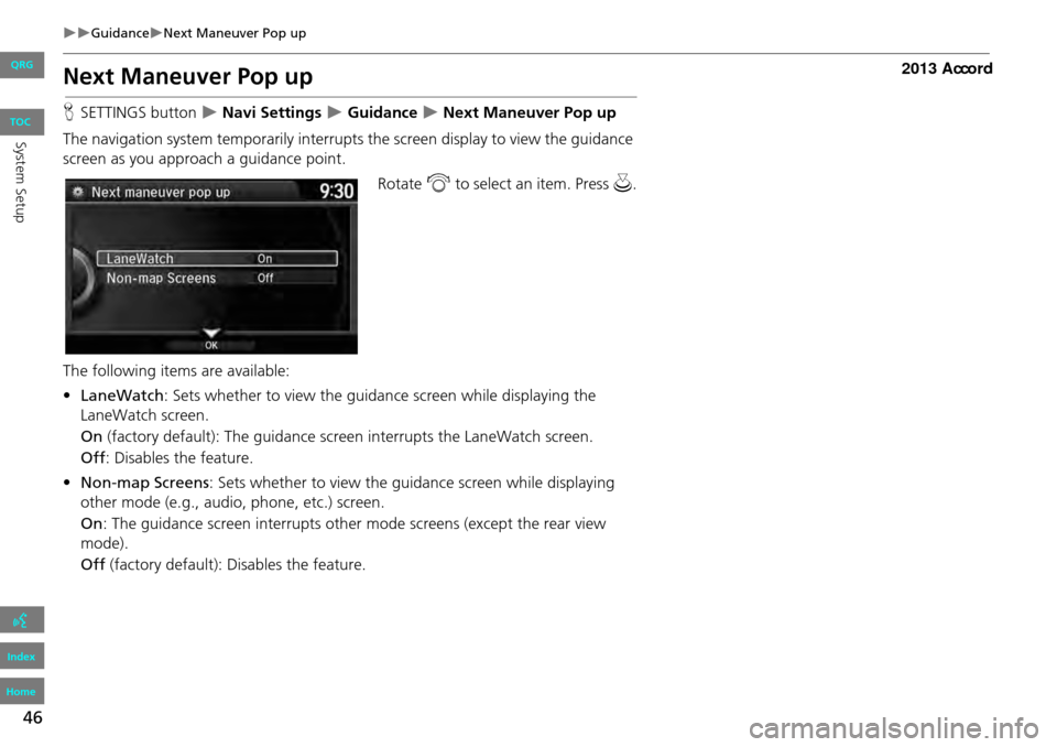 HONDA ACCORD 2013 9.G Navigation Manual 46
GuidanceNext Maneuver Pop up
Next Maneuver Pop up
HSETTINGS button Navi Settings Guidance Next Maneuver Pop up
The navigation system temporarily interrupts the screen display HONDA ACCORD 2013 9.G Navigation Manual 46
GuidanceNext Maneuver Pop up
Next Maneuver Pop up
HSETTINGS button Navi Settings Guidance Next Maneuver Pop up
The navigation system temporarily interrupts the screen display