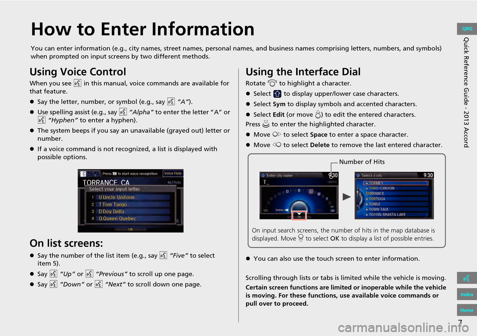HONDA ACCORD 2013 9.G Navigation Manual 7
Quick Reference Guide - 2013 AccordHow to Enter Information
You can enter information (e.g., city names, street names, personal names, and business names comprising letters, numbers, and symbols)
w HONDA ACCORD 2013 9.G Navigation Manual 7
Quick Reference Guide - 2013 AccordHow to Enter Information
You can enter information (e.g., city names, street names, personal names, and business names comprising letters, numbers, and symbols)
w
