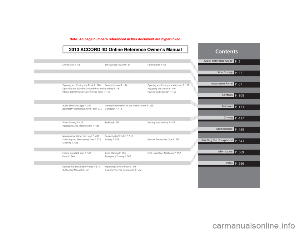 HONDA ACCORD 2013 9.G Owners Manual Contents
Child Safety P. 52Exhaust Gas Hazard P. 64 Safety Labels P. 65Opening and Closing the Trunk P. 120 Security System P. 124 Opening and Closing the Windows P. 127
Operating the Switches Around 