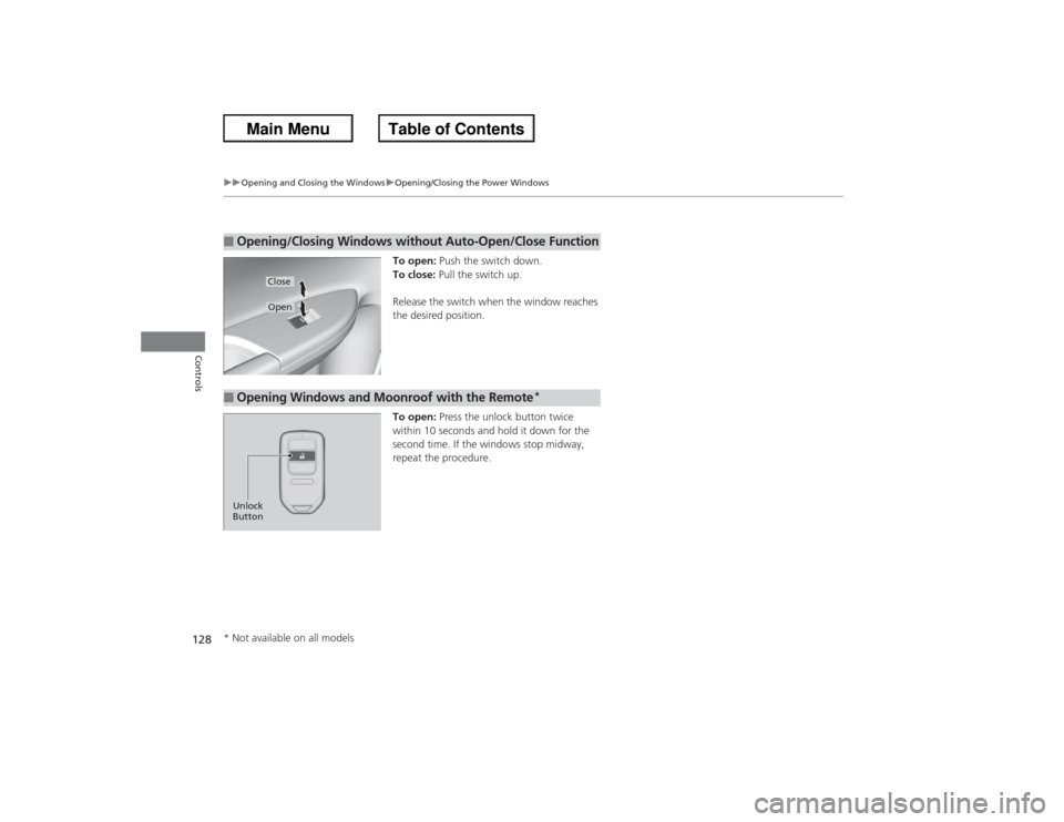 HONDA ACCORD 2013 9.G Owners Manual 128
uuOpening and Closing the Windows uOpening/Closing the Power Windows
Controls
To open: Push the switch down.
To close: Pull the switch up.
Release the switch when the window reaches
the desired HONDA ACCORD 2013 9.G Owners Manual 128
uuOpening and Closing the Windows uOpening/Closing the Power Windows
Controls
To open: Push the switch down.
To close: Pull the switch up.
Release the switch when the window reaches
the desired