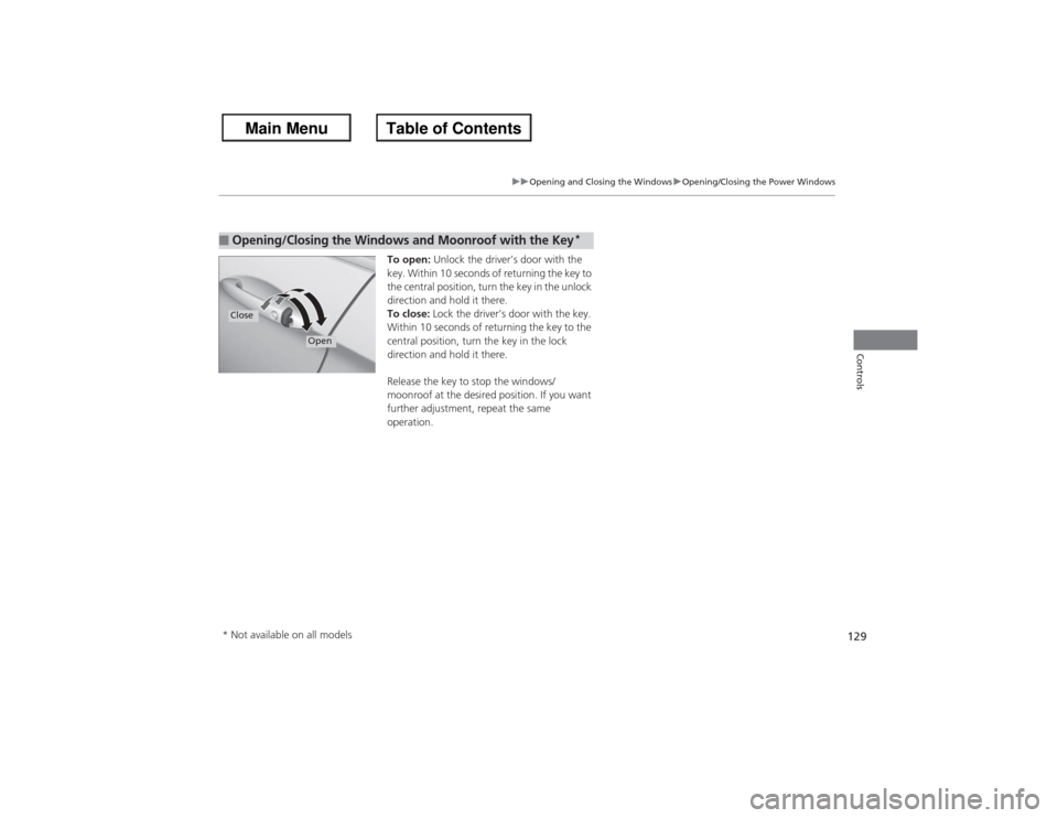 HONDA ACCORD 2013 9.G Owners Manual 129
uuOpening and Closing the Windows uOpening/Closing th e Power Windows
Controls
To open: Unlock the driver’s door with the
key. Within 10 seconds of returning the key to
the central position, t HONDA ACCORD 2013 9.G Owners Manual 129
uuOpening and Closing the Windows uOpening/Closing th e Power Windows
Controls
To open: Unlock the driver’s door with the
key. Within 10 seconds of returning the key to
the central position, t