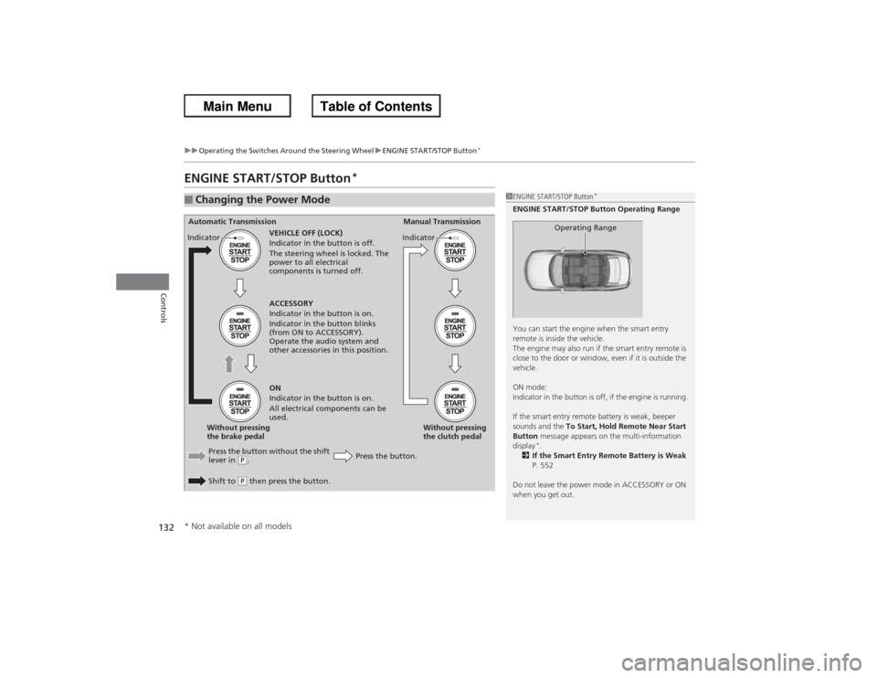 HONDA ACCORD 2013 9.G Owners Manual 132
uuOperating the Switches Around the Steering Wheel uENGINE START/STOP Button
*
Controls
ENGINE START/STOP Button
*
â– Changing the Power Mode
1ENGINE START/STOP Button
*
ENGINE START/STOP Button O HONDA ACCORD 2013 9.G Owners Manual 132
uuOperating the Switches Around the Steering Wheel uENGINE START/STOP Button
*
Controls
ENGINE START/STOP Button
*
â– Changing the Power Mode
1ENGINE START/STOP Button
*
ENGINE START/STOP Button O