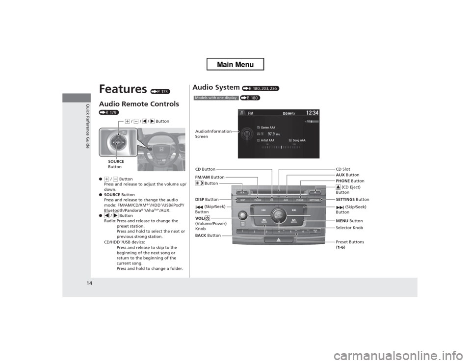 HONDA ACCORD 2013 9.G User Guide 14Quick Reference Guide
Features
(P 173)
Audio Remote Controls (P 179)
●(+ / (- Button
Press and release to adjust the volume up/
down.
● SOURCE Button
Press and release to change the audio
mod HONDA ACCORD 2013 9.G User Guide 14Quick Reference Guide
Features
(P 173)
Audio Remote Controls (P 179)
●(+ / (- Button
Press and release to adjust the volume up/
down.
● SOURCE Button
Press and release to change the audio
mod