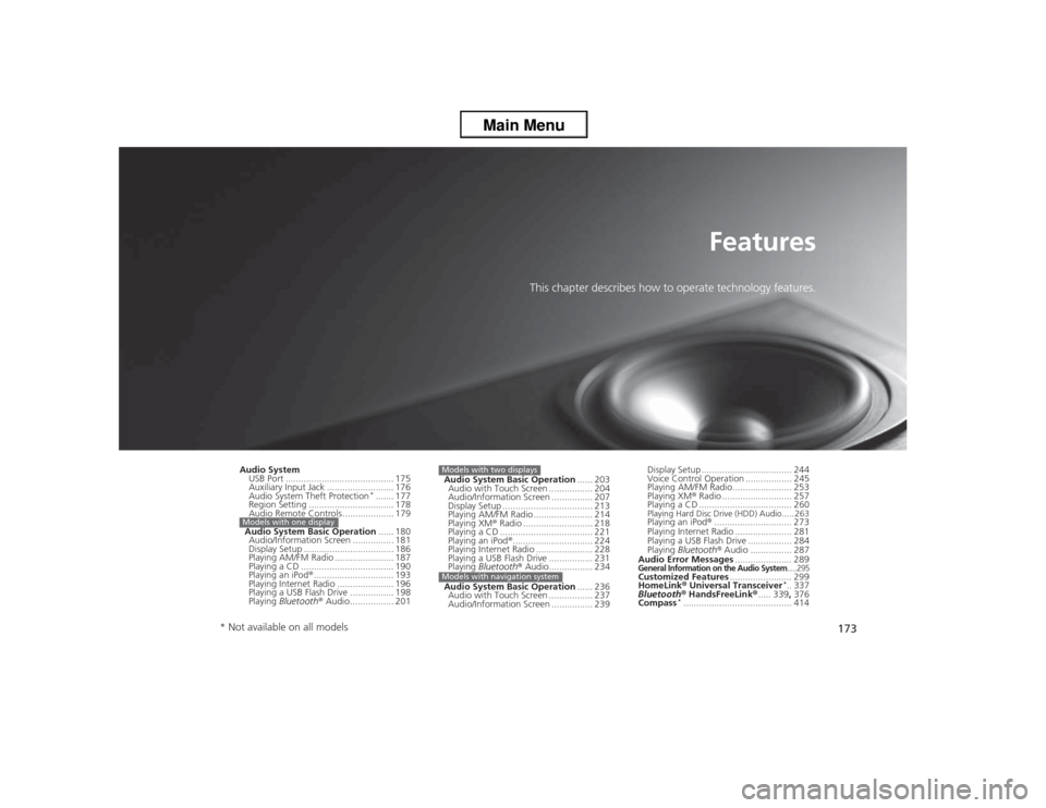 HONDA ACCORD 2013 9.G Service Manual 173
Features
This chapter describes how to operate technology features.
Audio SystemUSB Port .......................................... 175
Auxiliary Input Jack .......................... 176
Audio Sy