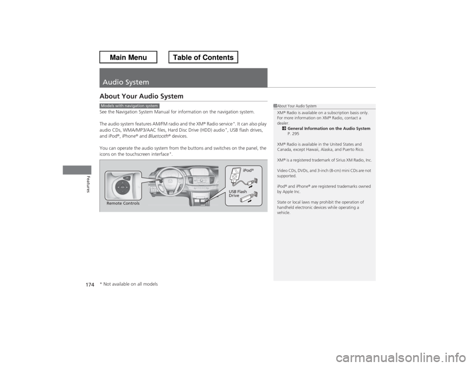 HONDA ACCORD 2013 9.G Owners Manual 174Features
Audio SystemAbout Your Audio SystemSee the Navigation System Manual for information on the navigation system.
The audio system features AM/FM radio and the XM® Radio service
*. It can als