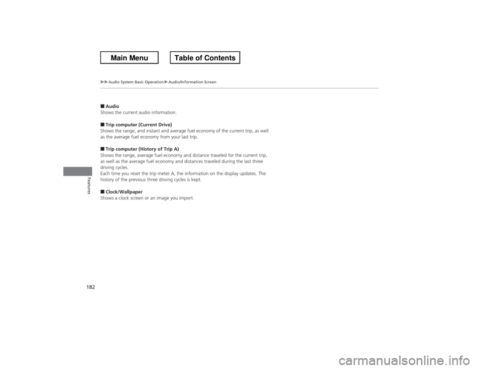 HONDA ACCORD 2013 9.G Service Manual 182
uuAudio System Basic Operation uAudio/Information Screen
Features
■Audio
Shows the current audio information.■Trip computer (Current Drive)
Shows the range, and instant and average fuel econom