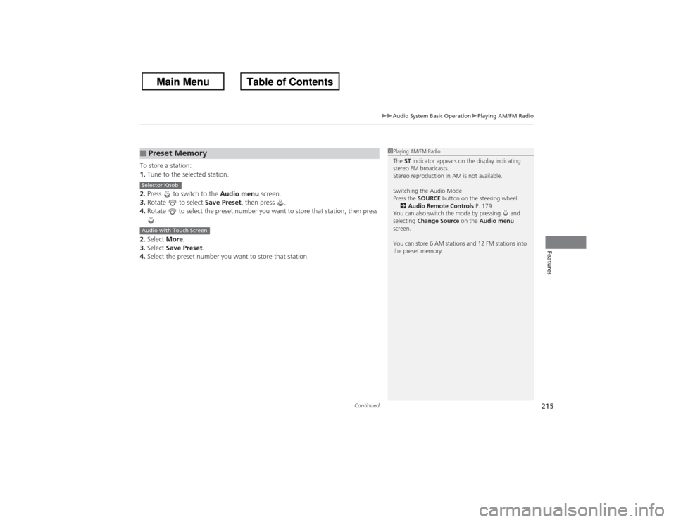 HONDA ACCORD 2013 9.G Owners Manual Continued
215
uuAudio System Basic Operation uPlaying AM/FM Radio
Features
To store a station:
1. Tune to the selected station.
2. Press   to switch to the  Audio menu screen.
3. Rotate   to select  S