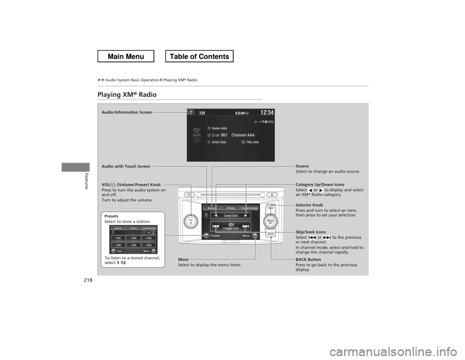 HONDA ACCORD 2013 9.G Owners Manual 218
uuAudio System Basic Operation uPlaying XM ® Radio
Features
Playing XM ® RadioAudio/Information Screen
Audio with Touch Screen
Category Up/Down Icons
Select or to display and select
an XM® HONDA ACCORD 2013 9.G Owners Manual 218
uuAudio System Basic Operation uPlaying XM ® Radio
Features
Playing XM ® RadioAudio/Information Screen
Audio with Touch Screen
Category Up/Down Icons
Select or to display and select
an XM®