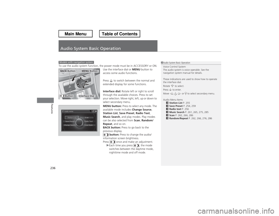 HONDA ACCORD 2013 9.G Owners Manual 236Features
Audio System Basic OperationTo use the audio system function, the power mode must be in ACCESSORY or ON.Use the interface dial or MENU button to
access some audio functions.
Press to sw HONDA ACCORD 2013 9.G Owners Manual 236Features
Audio System Basic OperationTo use the audio system function, the power mode must be in ACCESSORY or ON.Use the interface dial or MENU button to
access some audio functions.
Press to sw