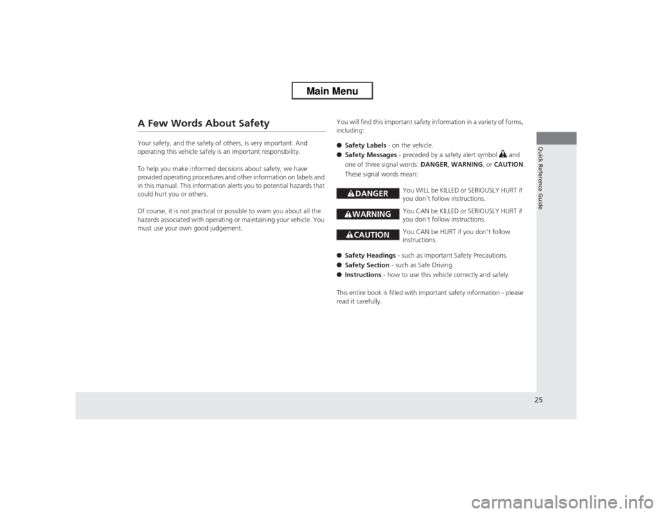 HONDA ACCORD 2013 9.G Owners Manual 25Quick Reference Guide
A Few Words About SafetyYour safety, and the safety of others, is very important. And 
operating this vehicle safely is an important responsibility.
To help you make informed d
