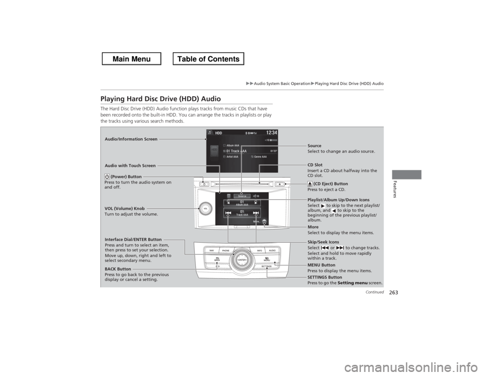 HONDA ACCORD 2013 9.G Owners Manual 263
uuAudio System Basic Operation uPlaying Hard Disc Drive (HDD) Audio
Continued
Features
Playing Hard Disc Drive (HDD) AudioThe Hard Disc Drive (HDD) Audio function plays tracks from music CDs that HONDA ACCORD 2013 9.G Owners Manual 263
uuAudio System Basic Operation uPlaying Hard Disc Drive (HDD) Audio
Continued
Features
Playing Hard Disc Drive (HDD) AudioThe Hard Disc Drive (HDD) Audio function plays tracks from music CDs that