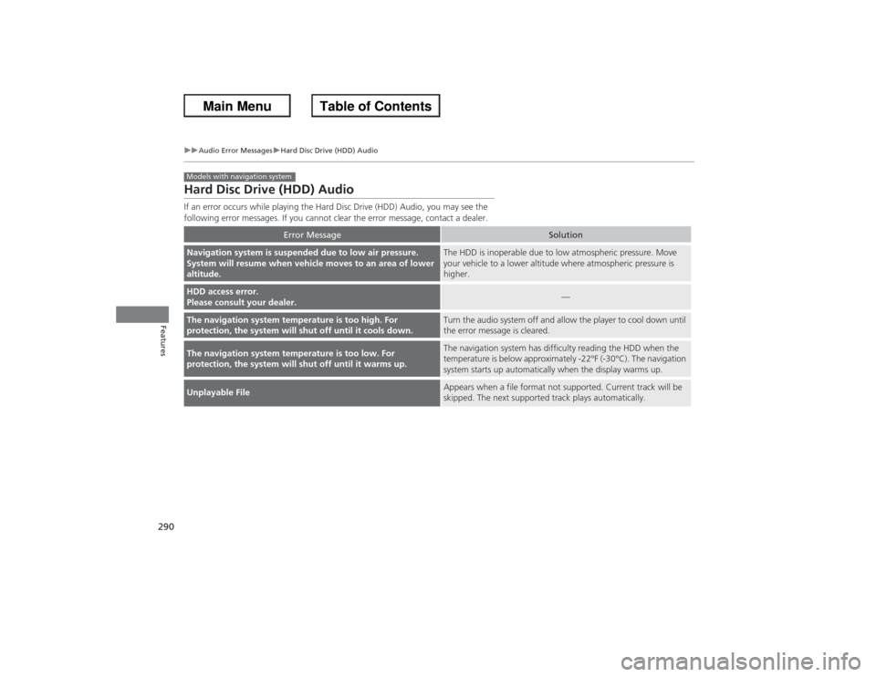 HONDA ACCORD 2013 9.G Owners Manual 290
uuAudio Error Messages uHard Disc Drive (HDD) Audio
Features
Hard Disc Drive (HDD) AudioIf an error occurs while playing the Hard Disc Drive (HDD) Audio, you may see the
following error messages. HONDA ACCORD 2013 9.G Owners Manual 290
uuAudio Error Messages uHard Disc Drive (HDD) Audio
Features
Hard Disc Drive (HDD) AudioIf an error occurs while playing the Hard Disc Drive (HDD) Audio, you may see the
following error messages.
