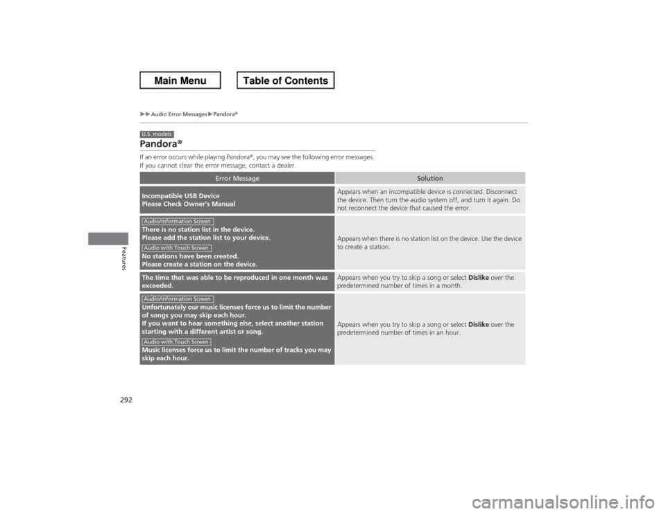 HONDA ACCORD 2013 9.G Owners Manual 292
uuAudio Error Messages uPandora ®
Features
Pandora ®If an error occurs while playing Pandora ®, you may see the following error messages.
If you cannot clear the error message, contact a deale HONDA ACCORD 2013 9.G Owners Manual 292
uuAudio Error Messages uPandora ®
Features
Pandora ®If an error occurs while playing Pandora ®, you may see the following error messages.
If you cannot clear the error message, contact a deale