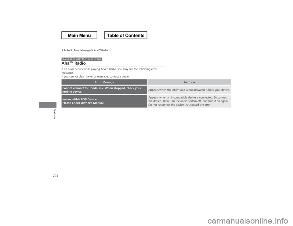 HONDA ACCORD 2013 9.G Owners Guide 294
uuAudio Error Messages uAha
TM Radio
Features
Aha
TM
 Radio
If an error occurs while playing Aha
TM Radio, you may see the following error 
messages.
If you cannot clear the error message, contact