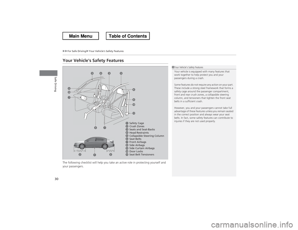 HONDA ACCORD 2013 9.G Owners Manual 30
uuFor Safe Driving uYour Vehicles Safety Features
Safe Driving
Your Vehicles Safety FeaturesThe following checklist will help you take an active role in protecting yourself and 
your passengers.
