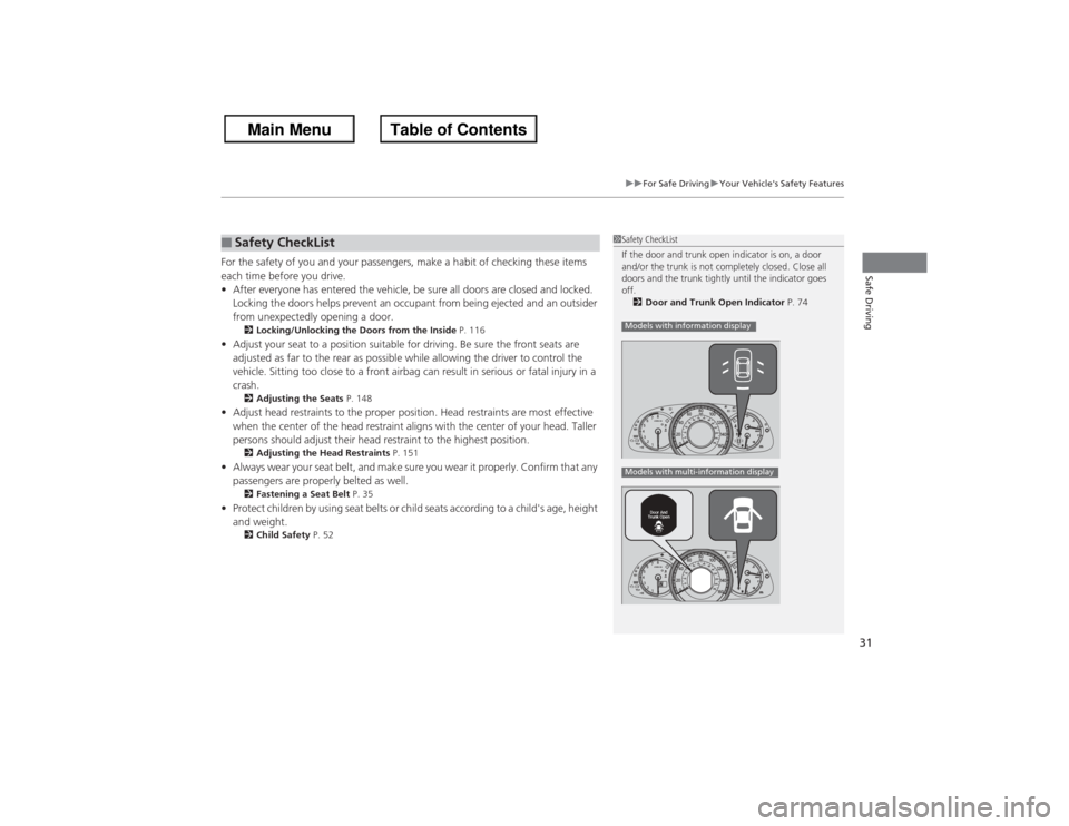HONDA ACCORD 2013 9.G Owners Guide 31
uuFor Safe Driving uYour Vehicles Safety Features
Safe Driving
For the safety of you and your passengers, make a habit of checking these items
each time before you drive.
• After everyone has e HONDA ACCORD 2013 9.G Owners Guide 31
uuFor Safe Driving uYour Vehicles Safety Features
Safe Driving
For the safety of you and your passengers, make a habit of checking these items
each time before you drive.
• After everyone has e